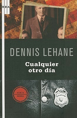 Cualquier otro día by Dennis Lehane