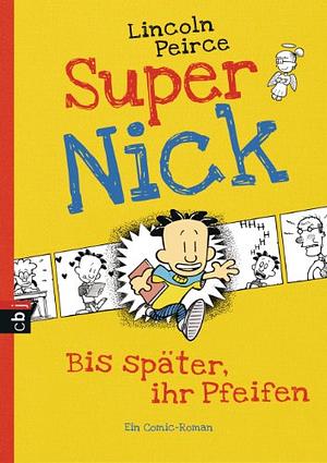 Super Nick - Bis später, ihr Pfeifen! by Lincoln Peirce