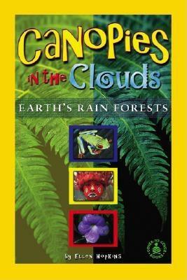 Canopies in the Clouds: Earth's Rain Forests by Ellen Hopkins, Ellin Hopkins
