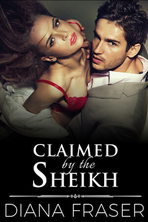 Claimed by the Sheikh by Diana Fraser
