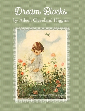Dream Blocks by Aileen Cleveland Higgins: Illustrated by Jessie Willcox Smith by Aileen Cleveland Higgins