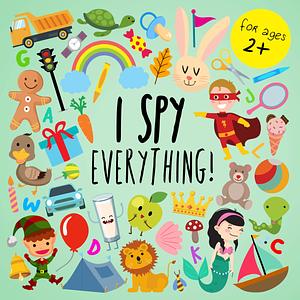 I Spy - Everything! by I SPY Books For Preschoolers, Books For Little Ones, Books For Little Ones