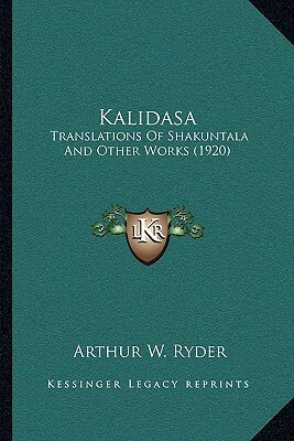 Kalidasa: Translations Of Shakuntala And Other Works (1920) by Arthur W. Ryder