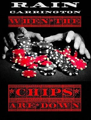 When the Chips Are Down by Rain Carrington