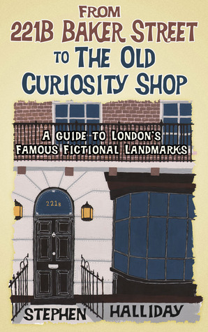 From 221B Baker Street to the Old Curiosity Shop: A Guide to London's Literary Landmarks by Stephen Halliday