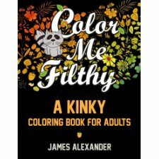 Color Me Filthy: A Kinky Coloring Book for Adults by Coloring Books