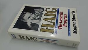 Haig: The General's Progress by Roger Morris