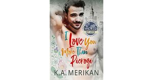 I Love You More Than Pierogi by K.A. Merikan