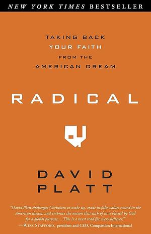 Radical: Taking Back Your Faith from the American Dream by David Platt