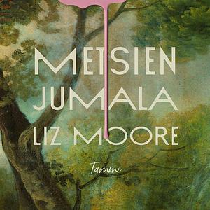 Metsien jumala by Liz Moore