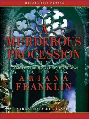 A Murderous Procession: Mistress of the Art of Death Series, Book 4 by Jill Tanner, Ariana Franklin, Ariana Franklin