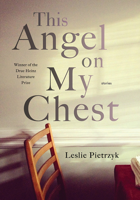 This Angel on My Chest by Leslie Pietrzyk
