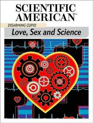 Disarming Cupid: Love, Sex and Science by Scientific American