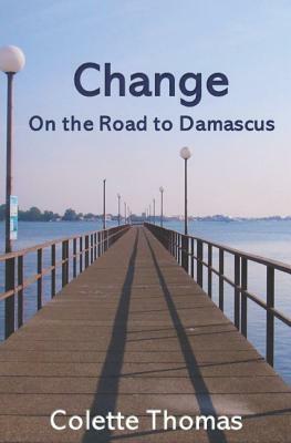 Change: Road to Damascus Vol 3 by Colette Thomas