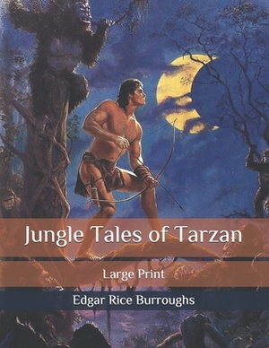 Jungle Tales of Tarzan: Large Print by Edgar Rice Burroughs