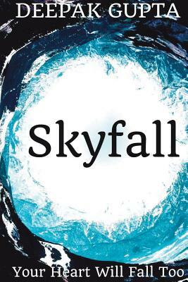 Skyfall: Your Heart Will Fall Too by Deepak Gupta