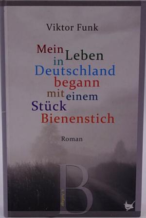 Mein Leben in Deutschland begann mit einem Stück Bienenstich by Viktor Funk