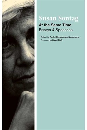 At the Same Time: Essays and Speeches by Anne Jump, David Rieff, Paolo Dilonardo, Susan Sontag