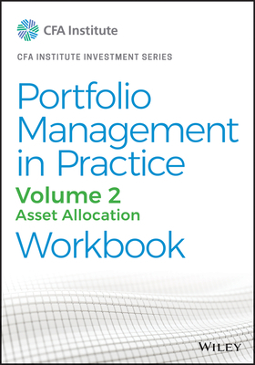Portfolio Management in Practice, Volume 2: Asset Allocation Workbook by Cfa Institute