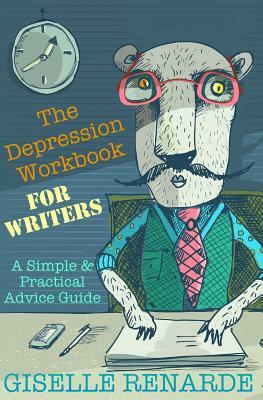 The Depression Workbook for Writers: A Simple and Practical Advice Guide by Giselle Renarde