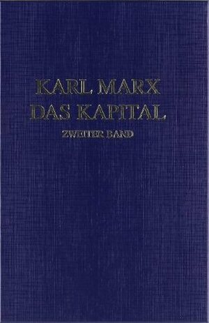 Das Kapital. Kritik der politischen Ökonomie. Zweiter Band by Karl Marx, Friedrich Engels