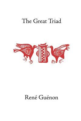 The Great Triad by René Guénon, James Richard Wetmore