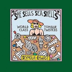 She Sells Seashells: World Class Tongue Twisters by Seymour Chwast