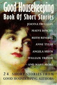 Good housekeeping book of short stories by Joanna Trollope, Maeve Binchy, Angela Huth, Anne Tyler, William Trevor, Ruth Rendell