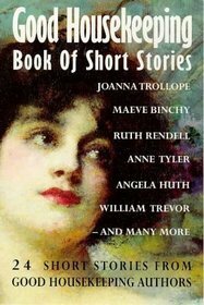 Good housekeeping book of short stories by Philippa Gregory, Rose Tremain, Joanna Trollope, Maeve Binchy, Angela Huth, Clare Boylan, Edna O'Brien, Anne Tyler, Eva Ibbotson, Elizabeth Tallent, Doris Lessing, Helen Simpson, Alison Lurie, Gillian Tindall, William Trevor, Lesley Glaister, Penelope Lively, Ruth Rendell, Pat Roberts Cairns