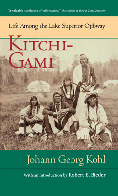 Kitchi-Gami: Life Among the Lake Superior Ojibway by Johann Georg Kohl