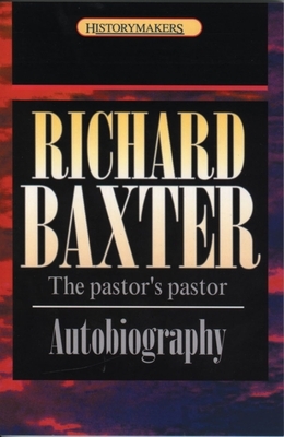 Richard Baxter: The Pastor's Pastor by Richard Baxter