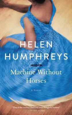 Machine Without Horses by Helen Humphreys