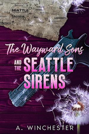 The Wayward Sons & The Seattle Sirens by A. Winchester