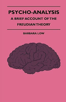 Psycho-Analysis - A Brief Account of the Freudian Theory by Barbara Low, Oskar Pfister