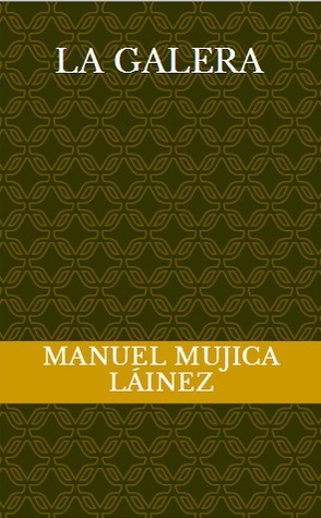 La galera by Manuel Mujica Lainez