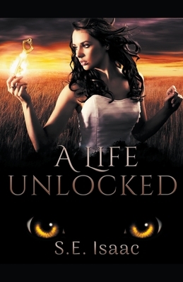 A Life Unlocked by S. E. Isaac