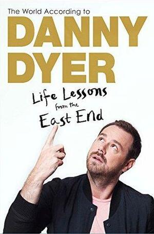 The World According to Danny Dyer: Life Lessons from the East End - Signed Copy by Danny Dyer