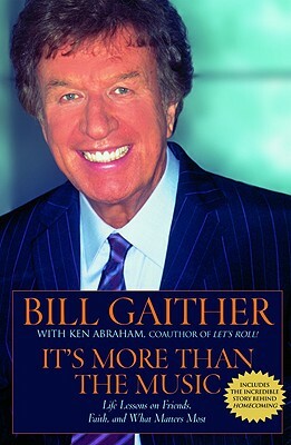 It's More Than the Music: Life Lessons on Friends, Faith, and What Matters Most by Bill Gaither
