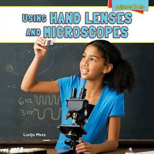 Using Hand Lenses and Microscopes by Lorijo Metz