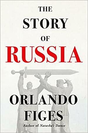 The Story of Russia by Orlando Figes