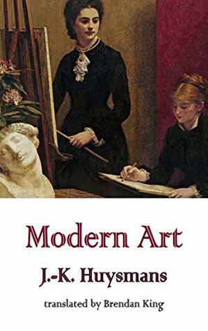 Modern Art (Dedalus European Classics) by Joris-Karl Huysmans, Brendan King