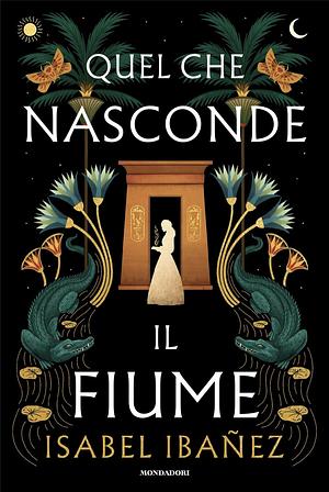 Quel che nasconde il fiume by Isabel Ibañez