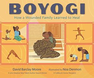 Boyogi: How a Wounded Family Learned to Heal by Noa Denmon, David Barclay Moore