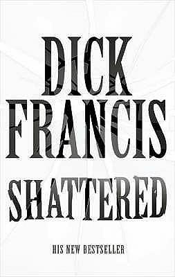 Shattered by Dick Francis