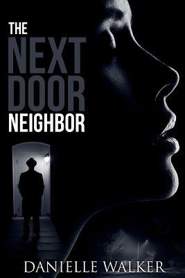 The Next Door Neighbor by Danielle Walker