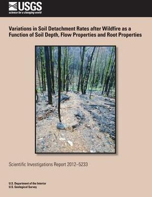 Variations in Soil Detachment Rates after Wildfire as a Function of Soil Depth, Flow Properties and Root Properties by U. S. Department of the Interior