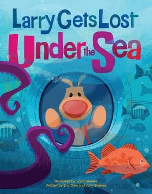 Larry Gets Lost Under the Sea by Eric Ode, John Skewes