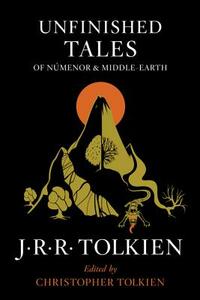 Unfinished Tales of Númenor and Middle-Earth by J.R.R. Tolkien