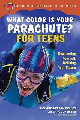 What Color Is Your Parachute? for Teens: Discovering Yourself, Defining Your Future by Carol Christen, Richard N. Bolles, Jean M. Blomquist