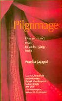 Pilgrimage - One Woman's return to a Changing India by Pramila Jayapal